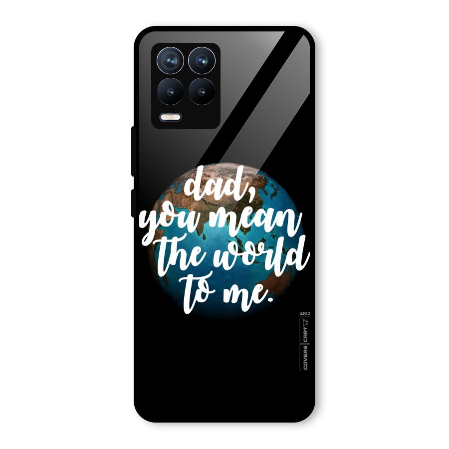 Dad You Mean World to Mes Glass Back Case for Realme 8 Pro