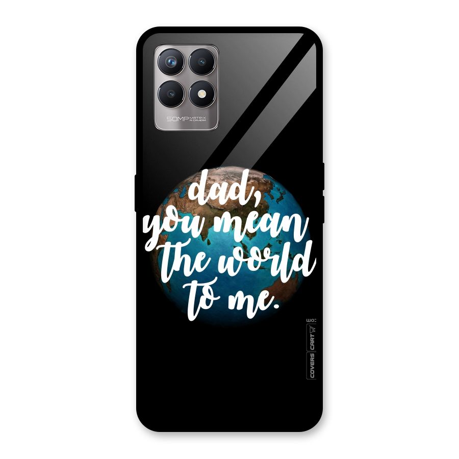 Dad You Mean World to Mes Glass Back Case for Realme 8i