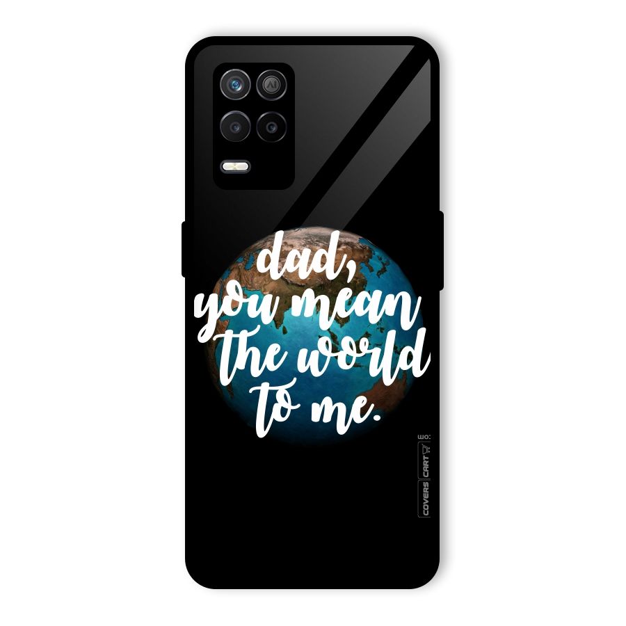 Dad You Mean World to Mes Glass Back Case for Realme 9 5G