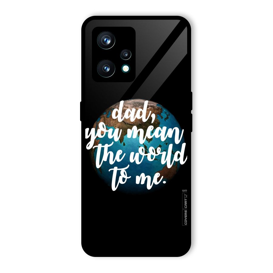 Dad You Mean World to Mes Glass Back Case for Realme 9 Pro Plus 5G