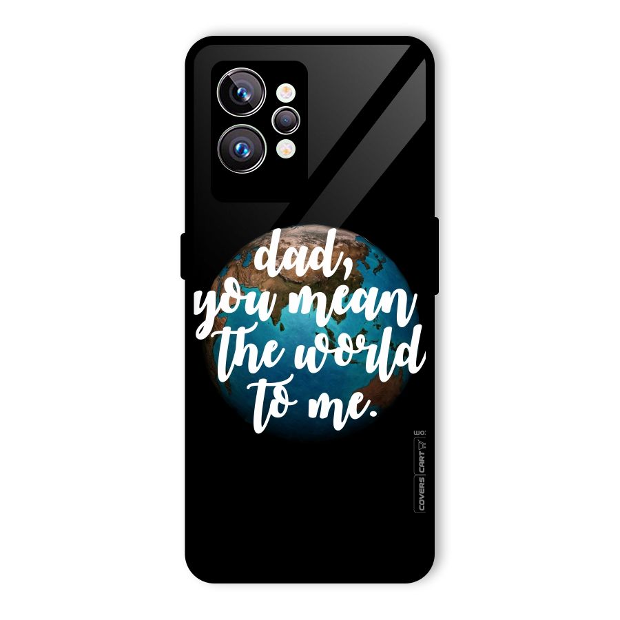 Dad You Mean World to Mes Glass Back Case for Realme GT2 Pro