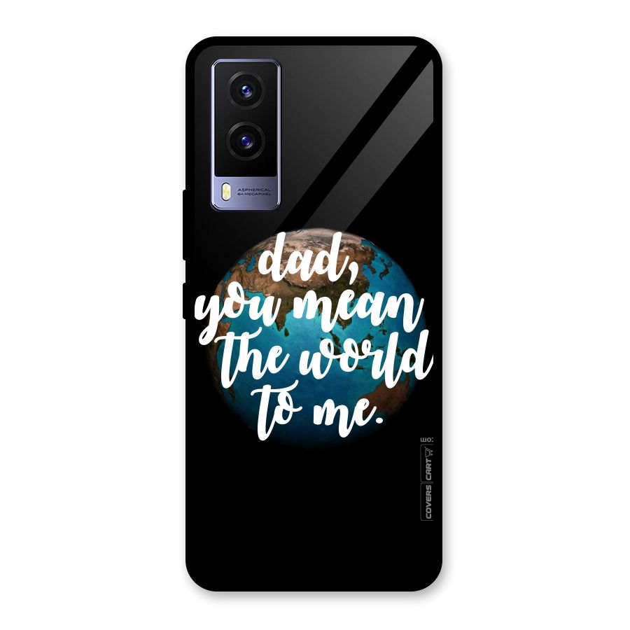 Dad You Mean World to Mes Glass Back Case for Vivo V21e 5G