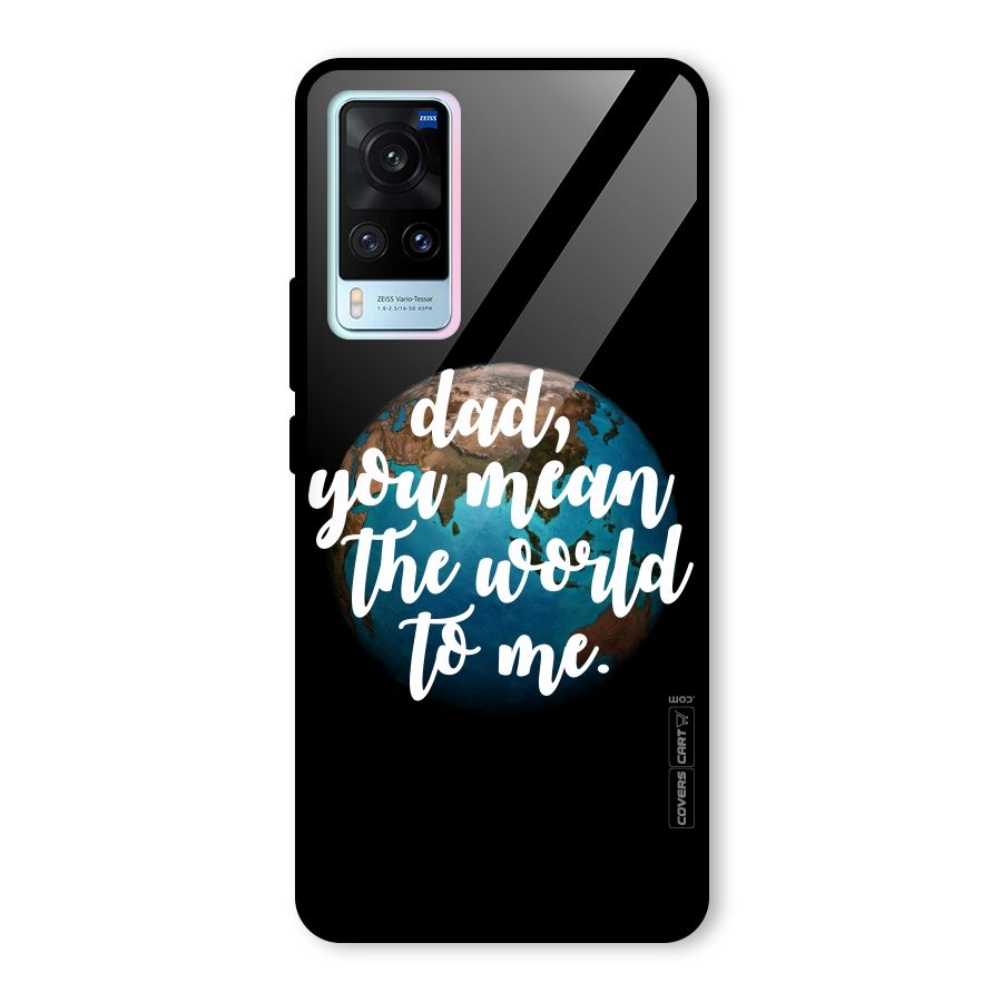 Dad You Mean World to Mes Glass Back Case for Vivo X60