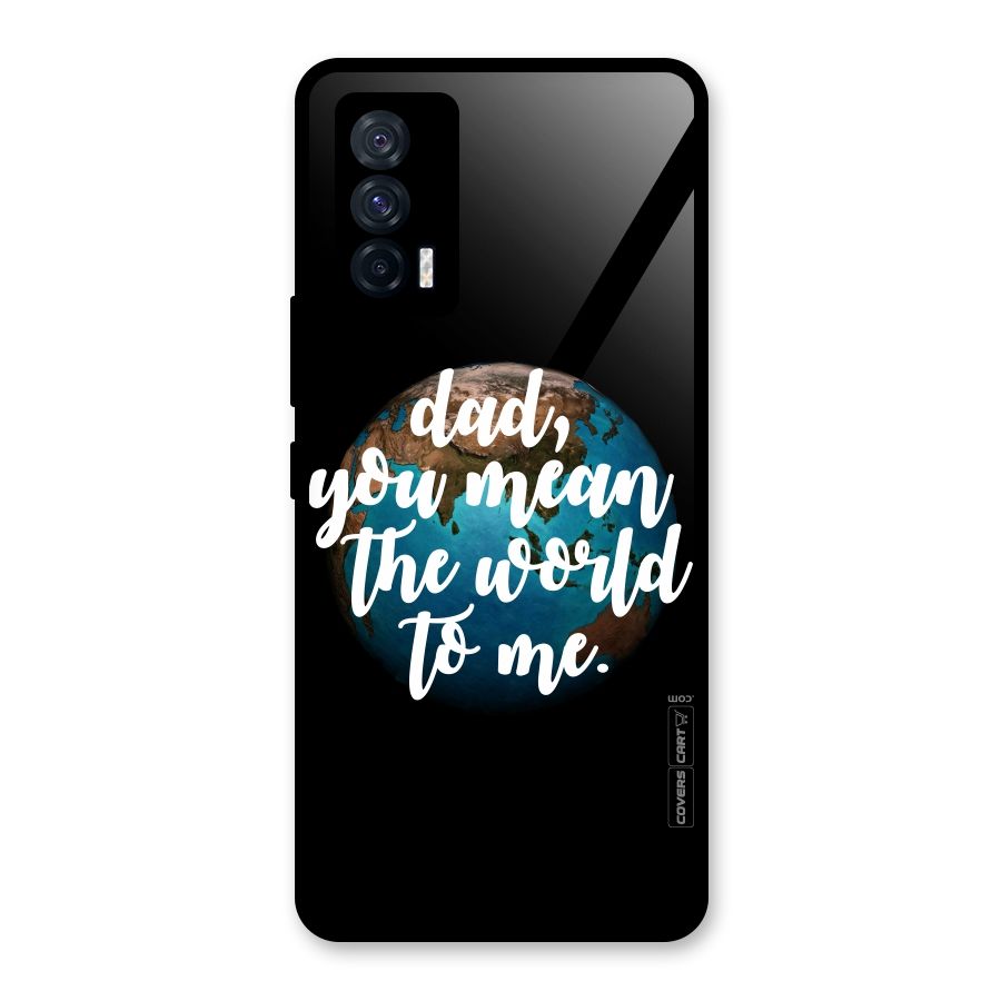 Dad You Mean World to Mes Glass Back Case for Vivo iQOO 7 5G