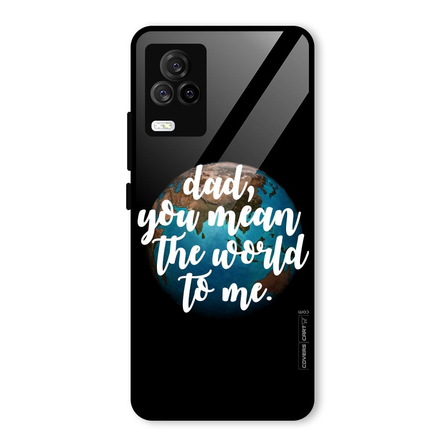 Dad You Mean World to Mes Glass Back Case for Vivo iQOO 7 Legend 5G