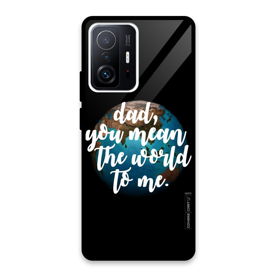Dad You Mean World to Mes Glass Back Case for Xiaomi 11T Pro