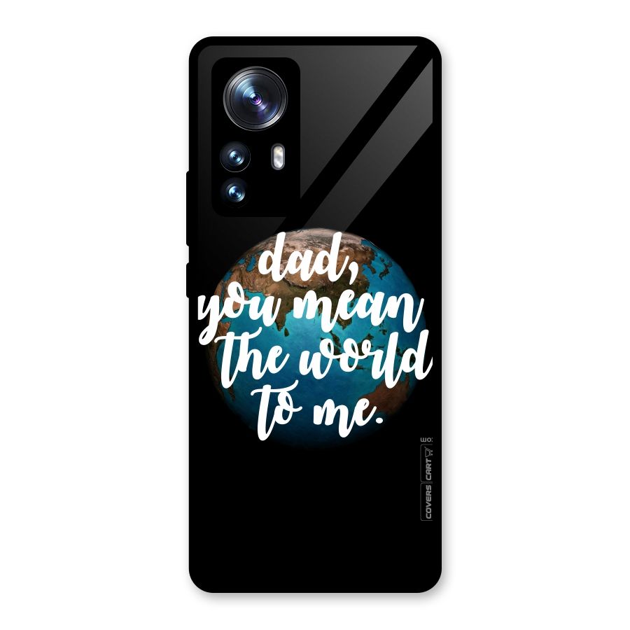 Dad You Mean World to Mes Glass Back Case for Xiaomi 12 Pro