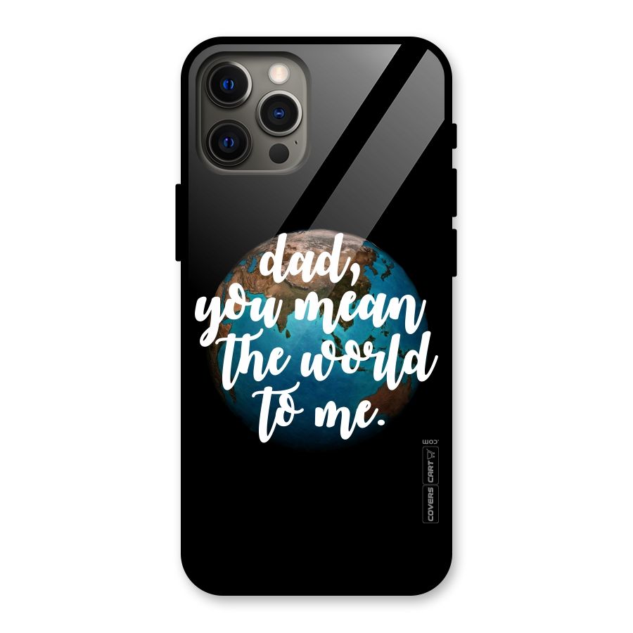 Dad You Mean World to Mes Glass Back Case for iPhone 12 Pro Max