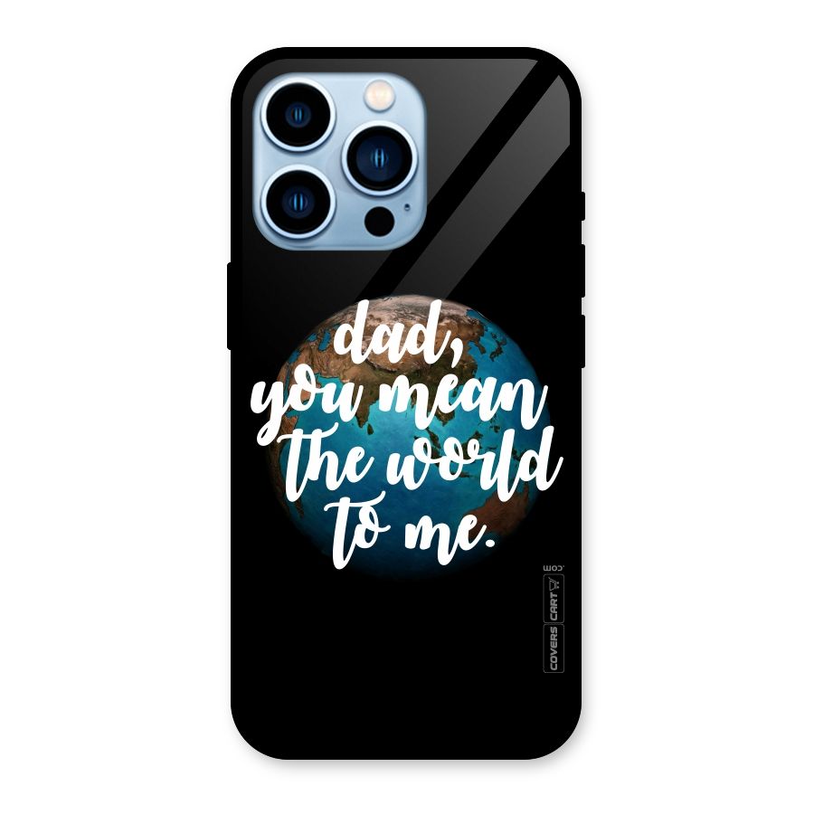 Dad You Mean World to Mes Glass Back Case for iPhone 13 Pro