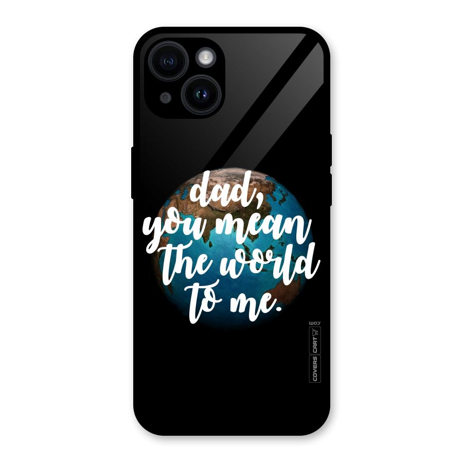 Dad You Mean World to Mes Glass Back Case for iPhone 14