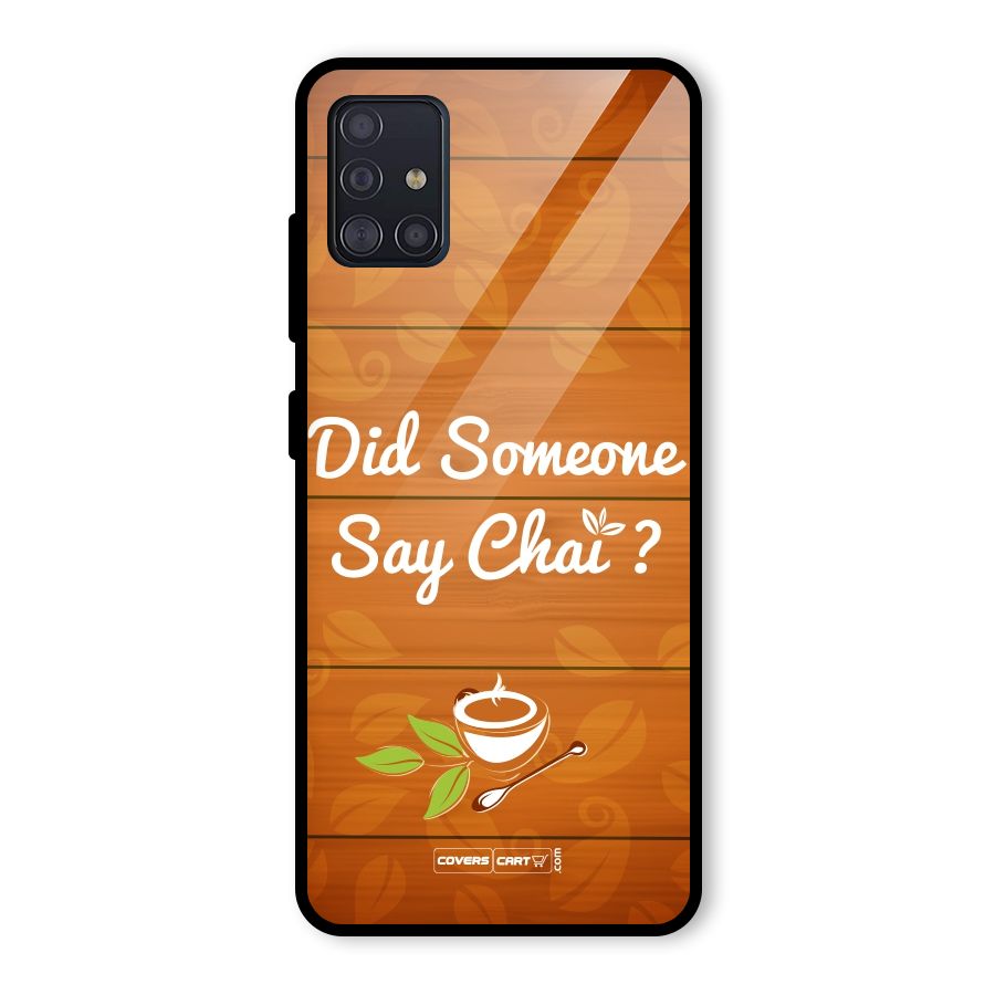 Did Someone Say Chai Glass Back Case for Galaxy A51