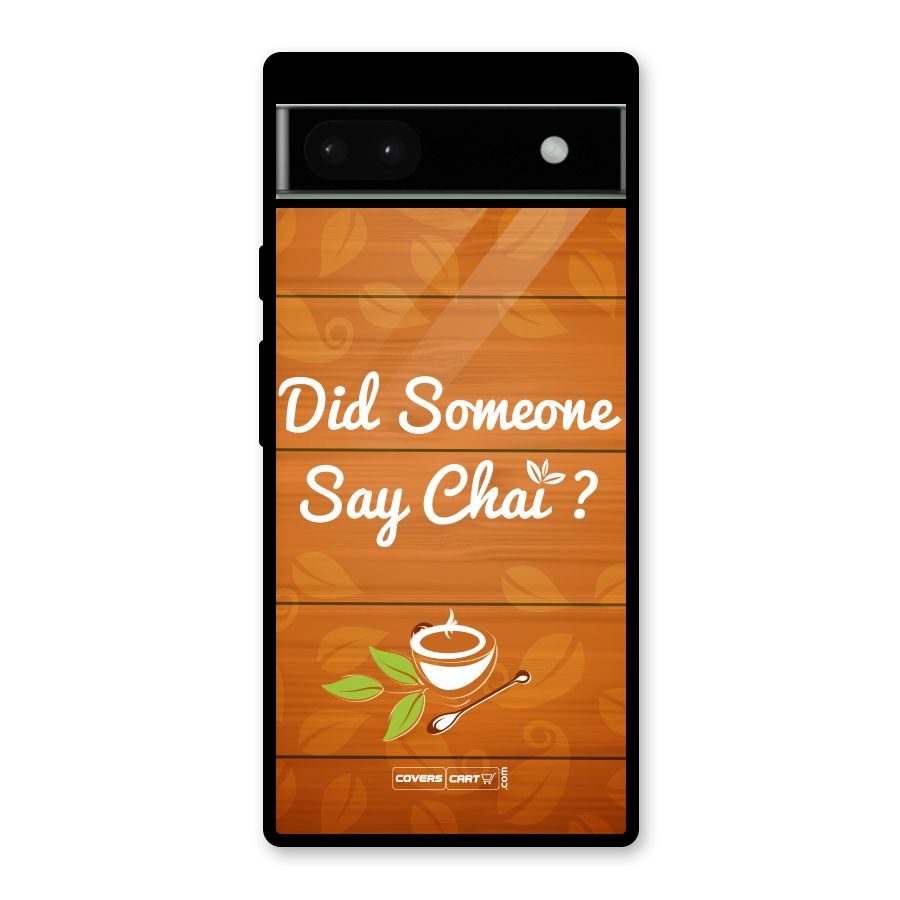 Did Someone Say Chai Glass Back Case for Google Pixel 6a