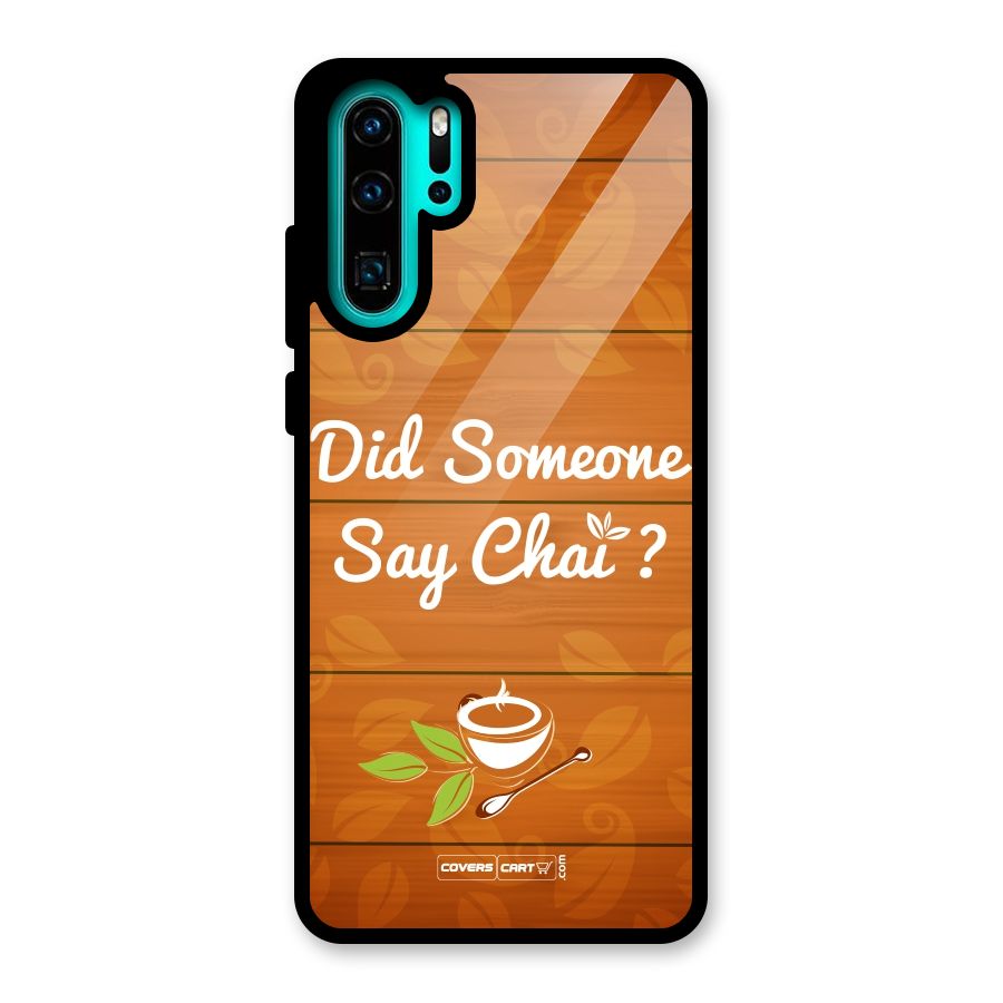 Did Someone Say Chai Glass Back Case for Huawei P30 Pro