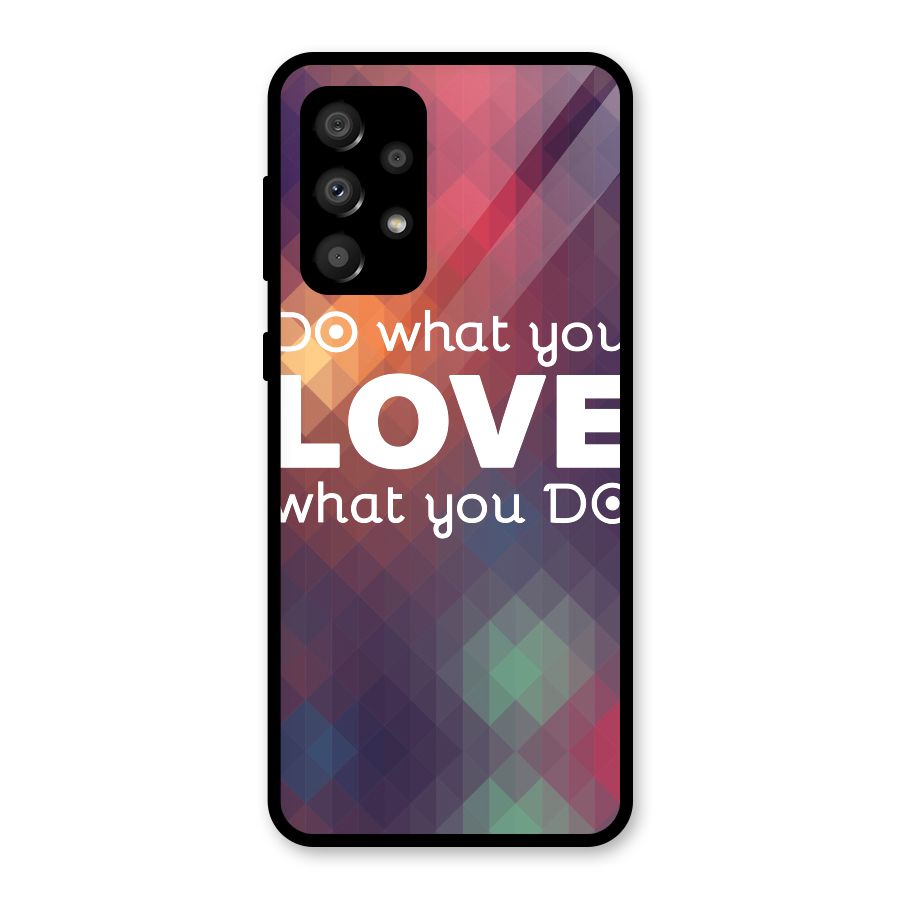 Do What You Love Glass Back Case for Galaxy A32