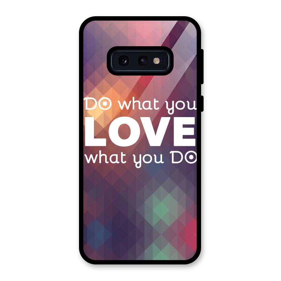 Do What You Love Glass Back Case for Galaxy S10e