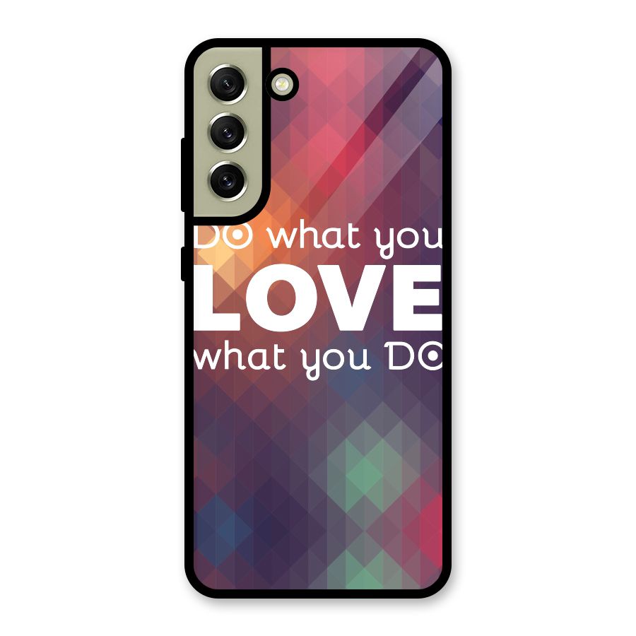 Do What You Love Glass Back Case for Galaxy S21 FE 5G