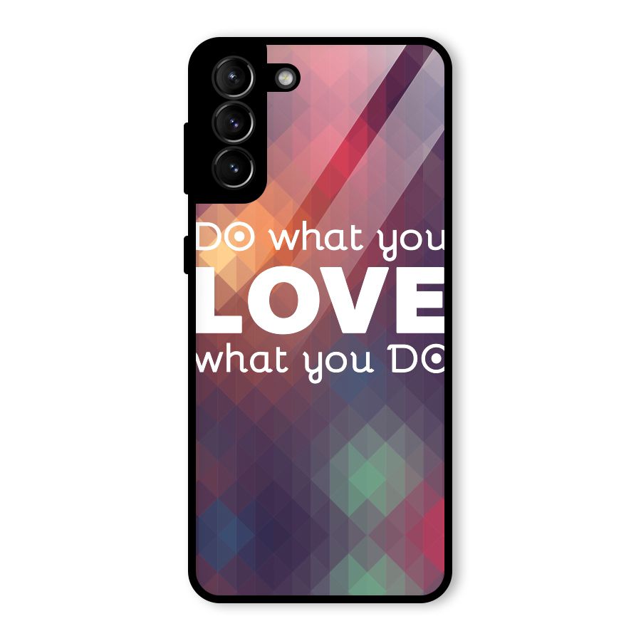Do What You Love Glass Back Case for Galaxy S21 Plus
