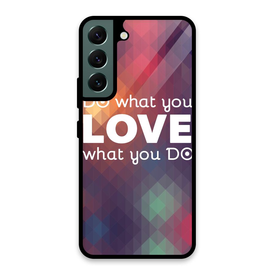 Do What You Love Glass Back Case for Galaxy S22 5G