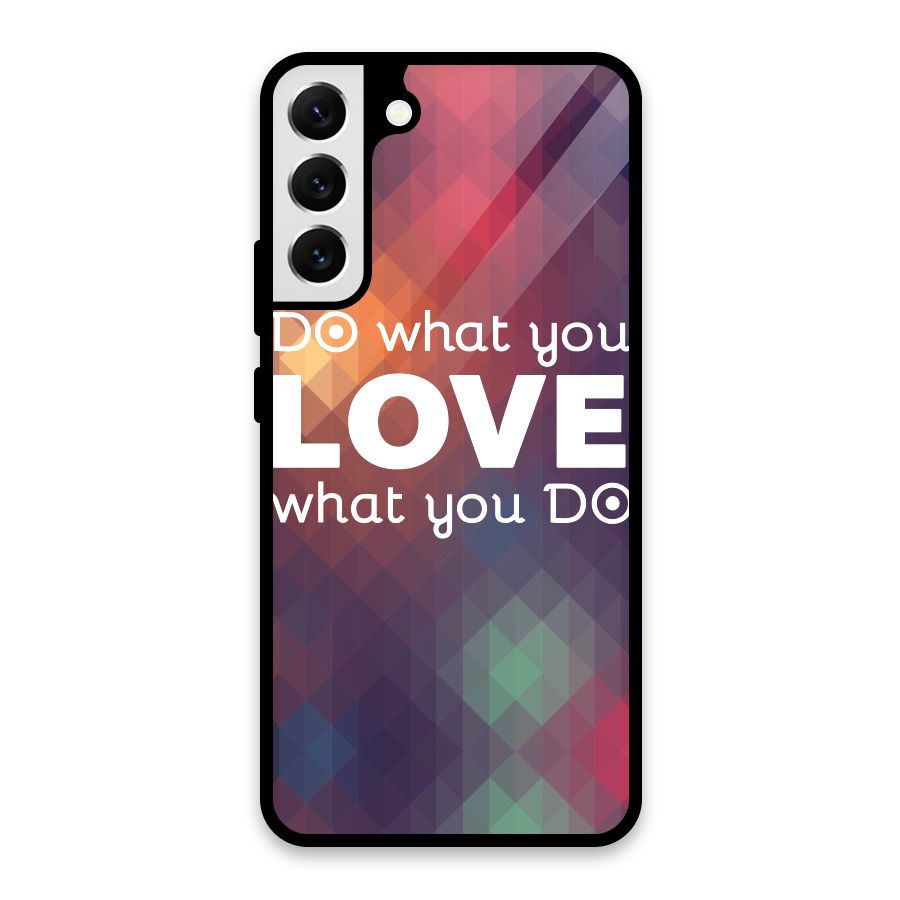 Do What You Love Glass Back Case for Galaxy S22 Plus 5G