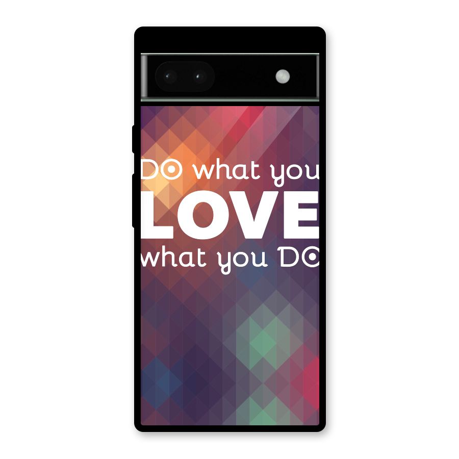 Do What You Love Glass Back Case for Google Pixel 6a