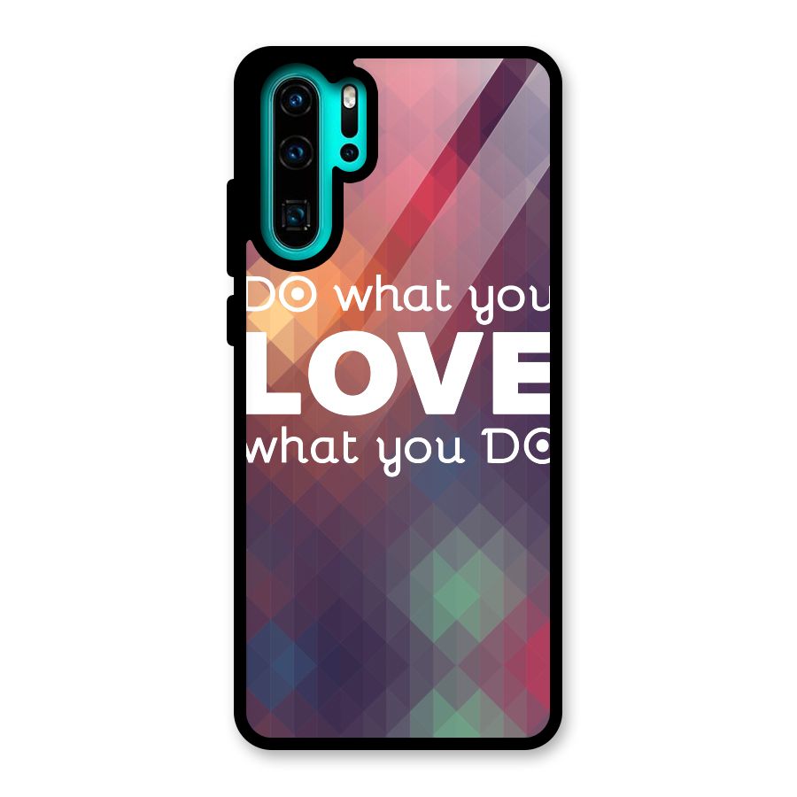 Do What You Love Glass Back Case for Huawei P30 Pro