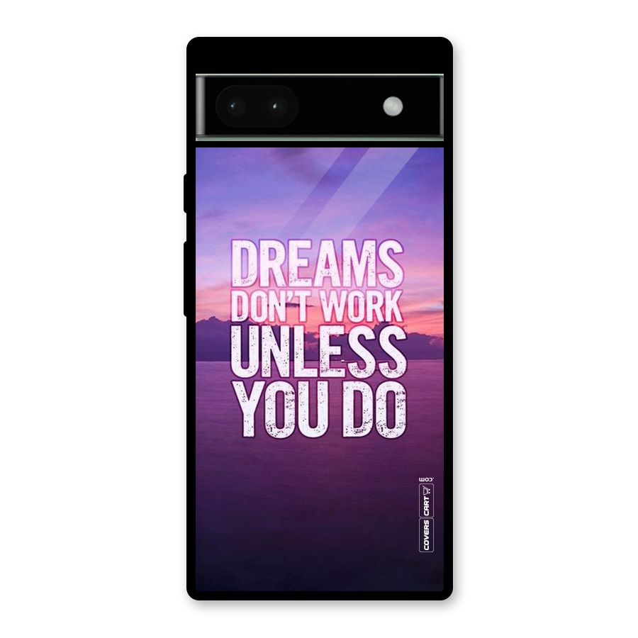 Dreams Work Glass Back Case for Google Pixel 6a