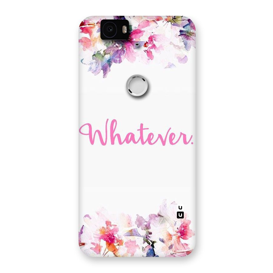 Flower Whatever Back Case for Google Nexus-6P