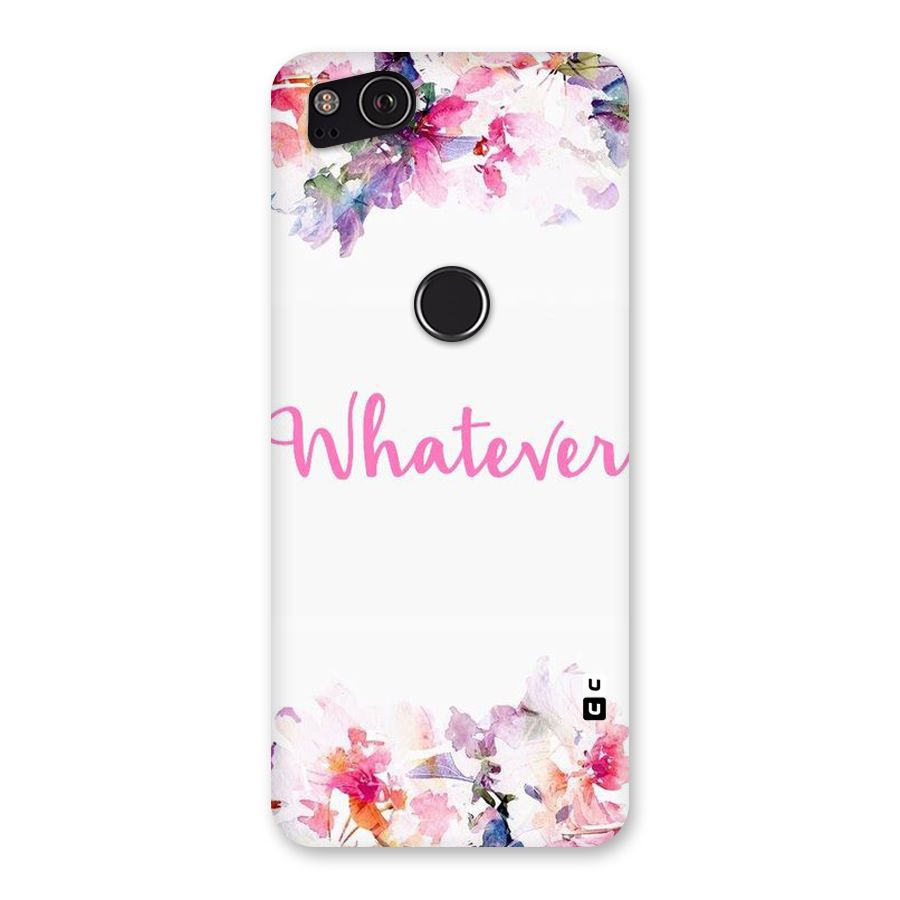 Flower Whatever Back Case for Google Pixel 2