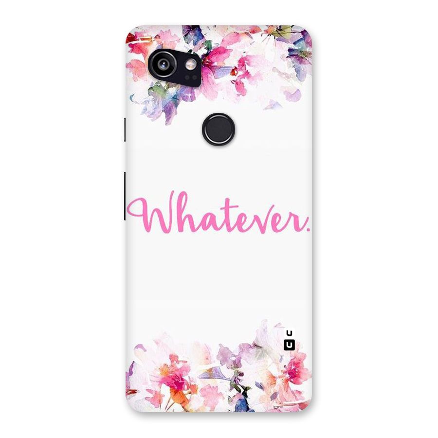 Flower Whatever Back Case for Google Pixel 2 XL