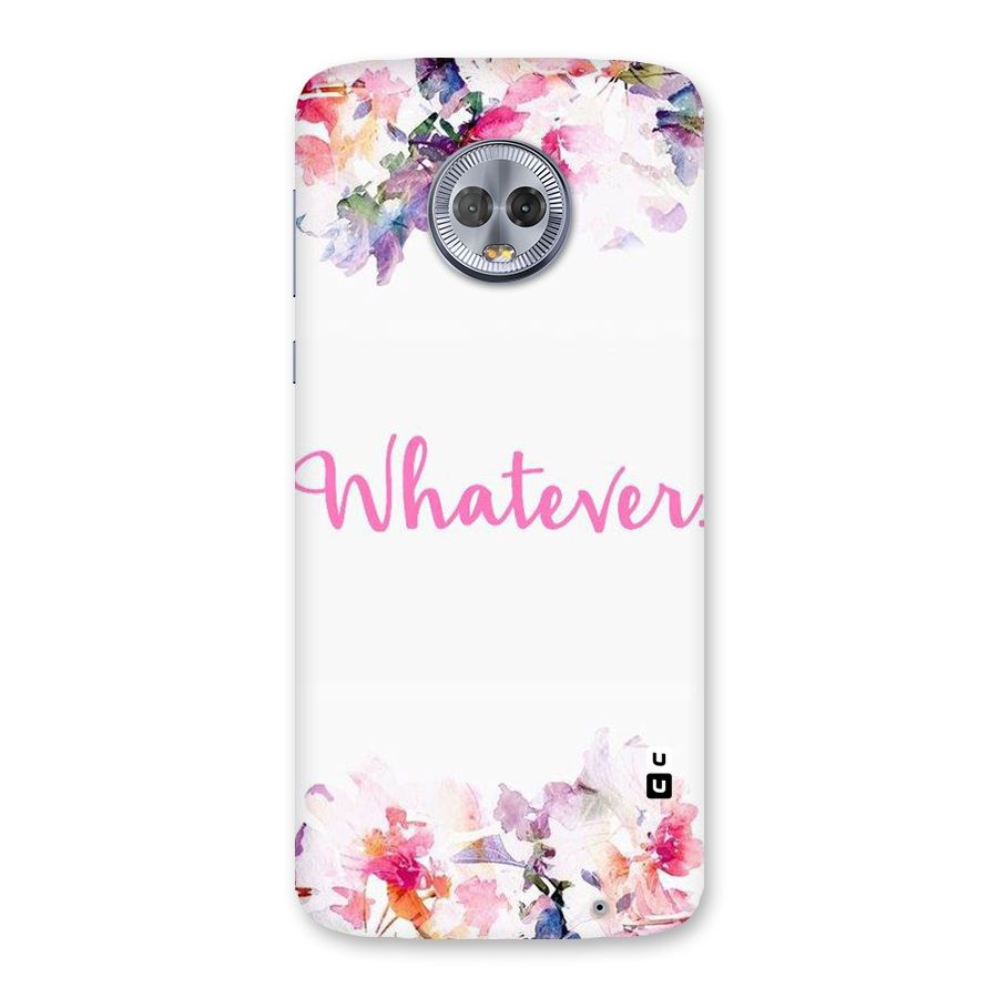 Flower Whatever Back Case for Moto G6 Plus