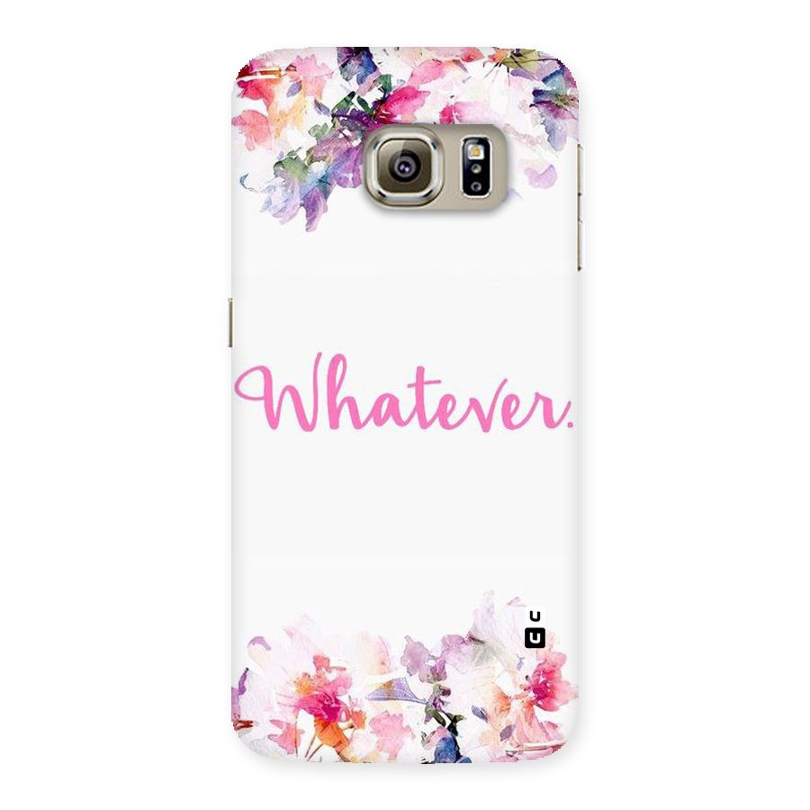 Flower Whatever Back Case for Samsung Galaxy S6 Edge Plus