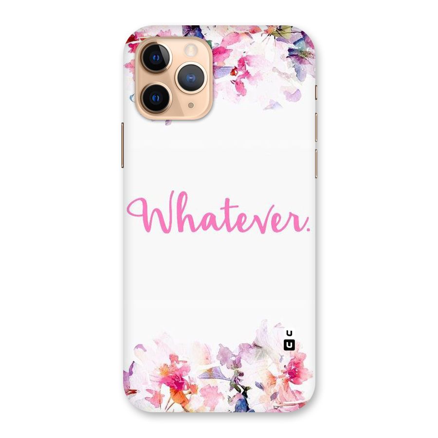 Flower Whatever Back Case for iPhone 11 Pro