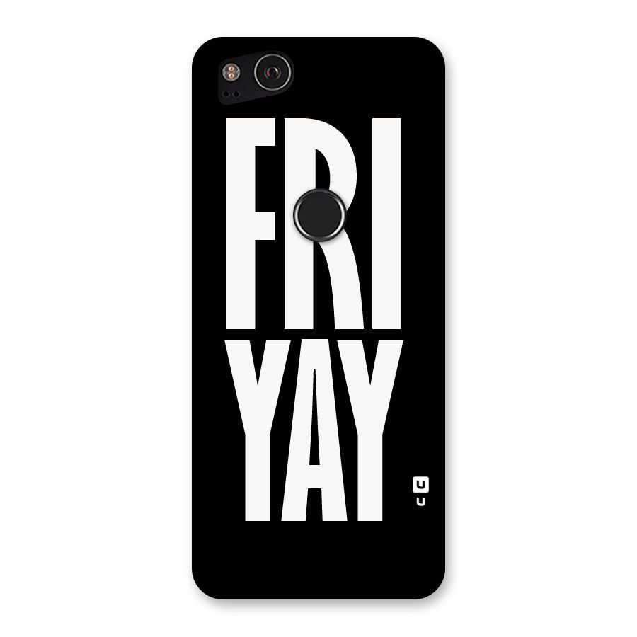 Fri Yay Back Case for Google Pixel 2