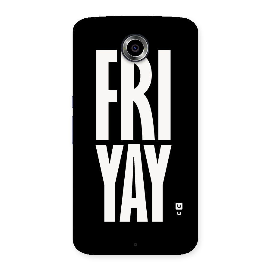 Fri Yay Back Case for Nexsus 6