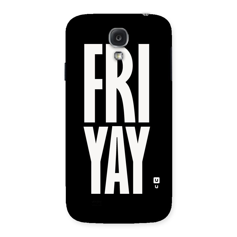 Fri Yay Back Case for Samsung Galaxy S4