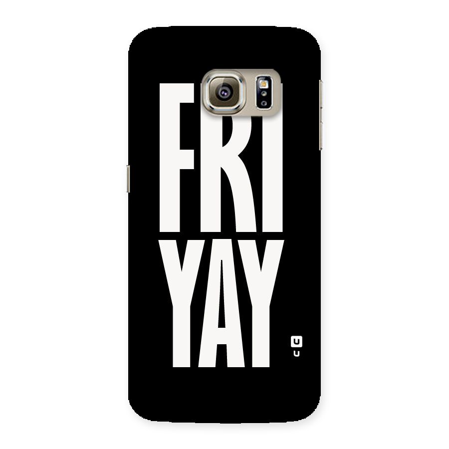 Fri Yay Back Case for Samsung Galaxy S6 Edge