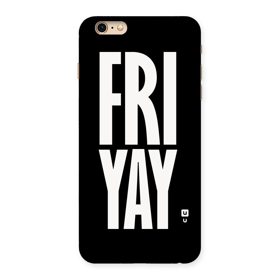 Fri Yay Back Case for iPhone 6 Plus 6S Plus