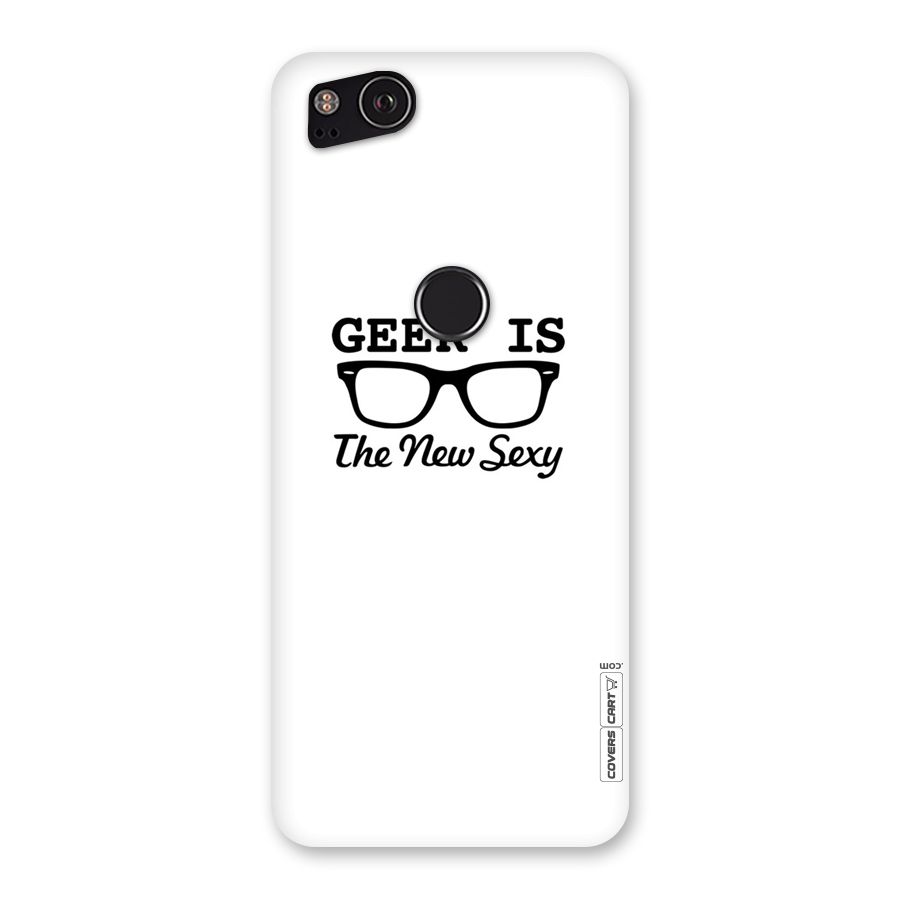 Geek Is The New Sexy Back Case for Google Pixel 2