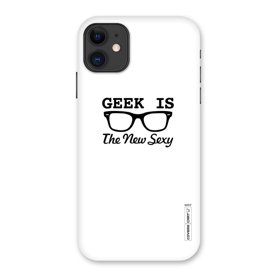 Geek Is The New Sexy Back Case for iPhone 11