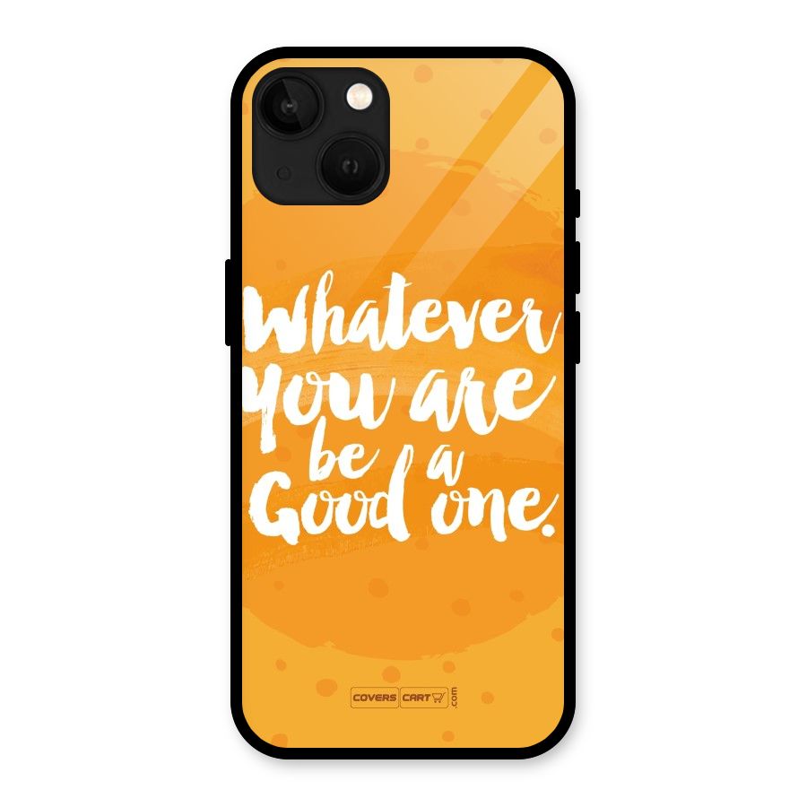 Good One Quote Glass Back Case for iPhone 13