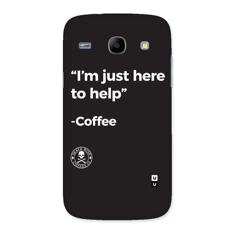 Here To Help Back Case for Galaxy Core