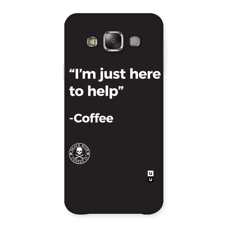 Here To Help Back Case for Galaxy E7