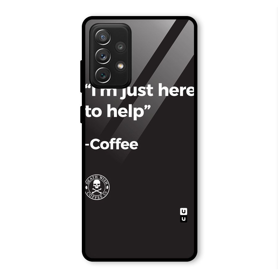 Here To Help Glass Back Case for Galaxy A72