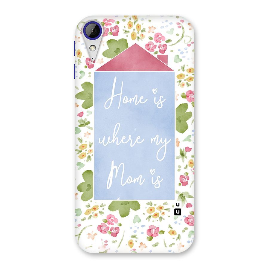 Home is Where Mom is Back Case for Desire 830
