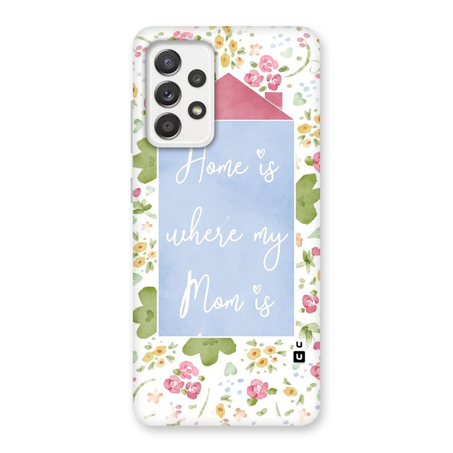 Home is Where Mom is Back Case for Galaxy A52
