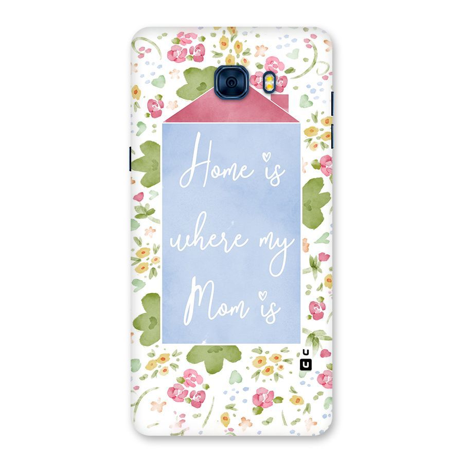 Home is Where Mom is Back Case for Galaxy C7 Pro