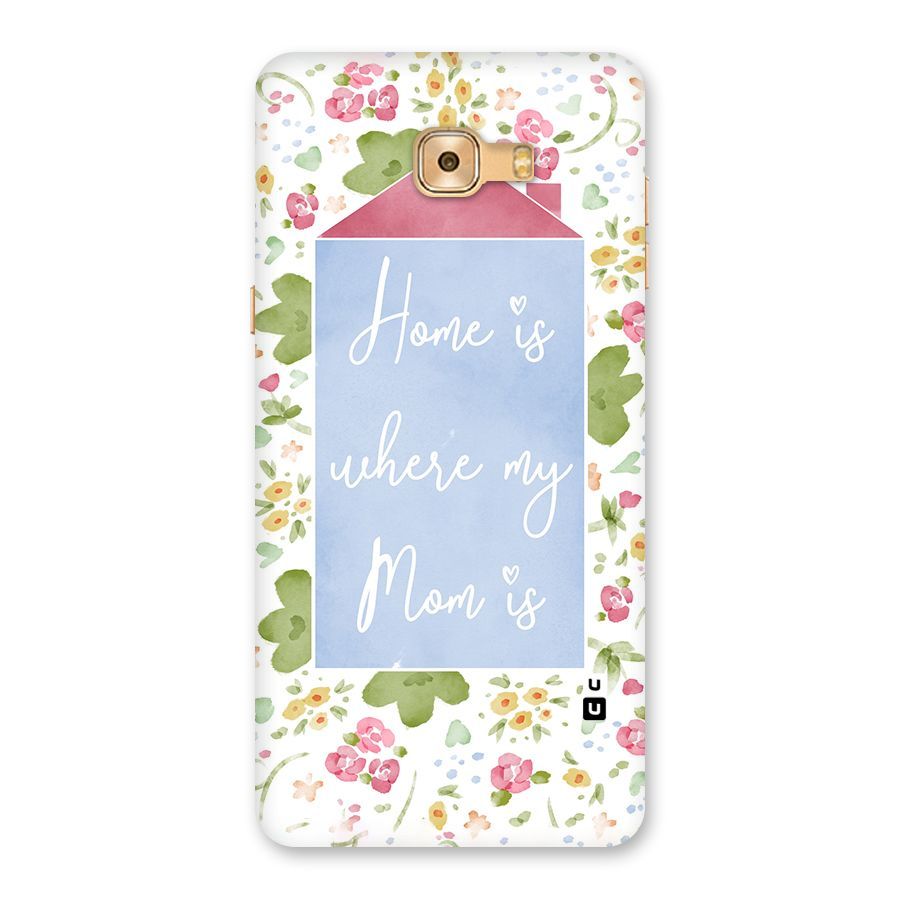 Home is Where Mom is Back Case for Galaxy C9 Pro