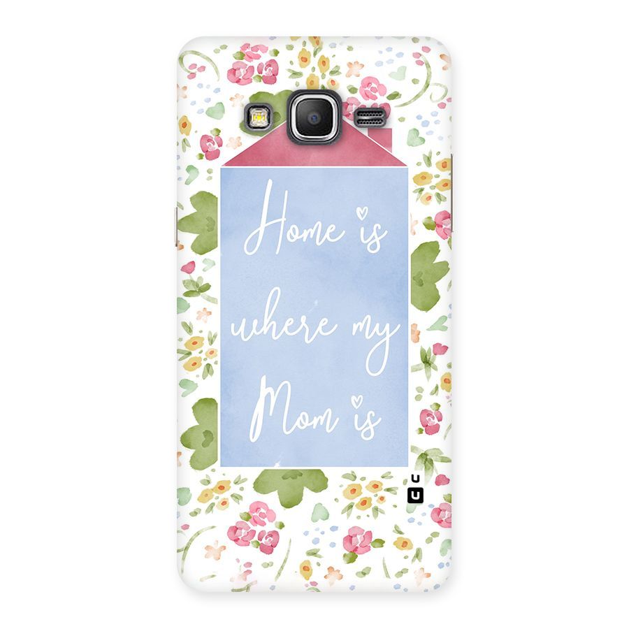 Home is Where Mom is Back Case for Galaxy Grand Prime