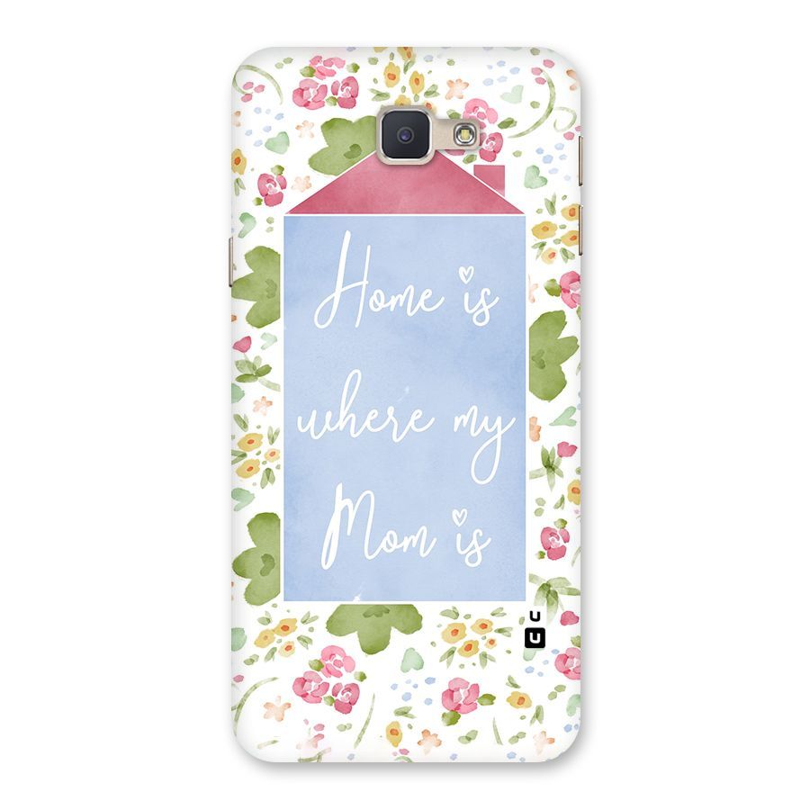 Home is Where Mom is Back Case for Galaxy J5 Prime