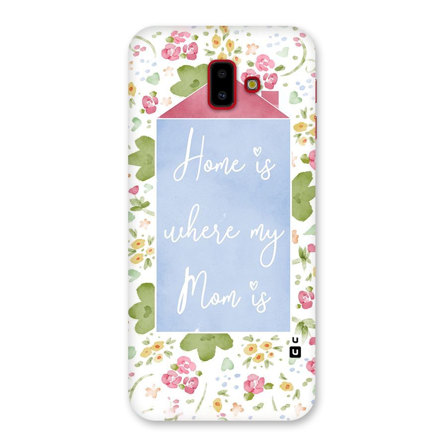Home is Where Mom is Back Case for Galaxy J6 Plus